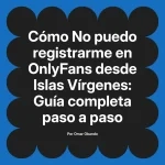 No puedo registrarme en OnlyFans desde Islas Vírgenes: Guía completa paso a paso