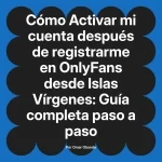 Activar mi cuenta después de registrarme en OnlyFans desde Islas Vírgenes: Guía completa paso a paso