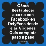 Restablecer acceso con Facebook en OnlyFans desde Islas Vírgenes: Guía completa paso a paso