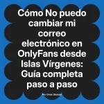 No puedo cambiar mi correo electrónico en OnlyFans desde Islas Vírgenes: Guía completa paso a paso
