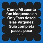 Mi cuenta fue bloqueada en OnlyFans desde Islas Vírgenes: Guía completa paso a paso