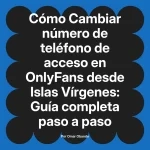 Cambiar número de teléfono de acceso en OnlyFans desde Islas Vírgenes: Guía completa paso a paso