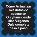 Actualizar mis datos de acceso en OnlyFans desde Islas Vírgenes: Guía completa paso a paso