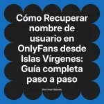 Recuperar nombre de usuario en OnlyFans desde Islas Vírgenes: Guía completa paso a paso