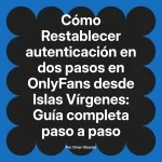 Restablecer autenticación en dos pasos en OnlyFans desde Islas Vírgenes: Guía completa paso a paso