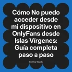 No puedo acceder desde mi dispositivo en OnlyFans desde Islas Vírgenes: Guía completa paso a paso