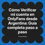 Verificar mi cuenta en OnlyFans desde Argentina: Guía completa paso a paso