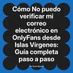 No puedo verificar mi correo electrónico en OnlyFans desde Islas Vírgenes: Guía completa paso a paso