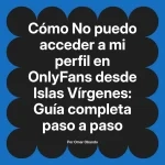 No puedo acceder a mi perfil en OnlyFans desde Islas Vírgenes: Guía completa paso a paso