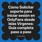 Solicitar soporte para iniciar sesión en OnlyFans desde Islas Vírgenes: Guía completa paso a paso