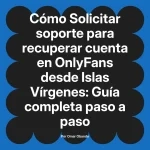 Solicitar soporte para recuperar cuenta en OnlyFans desde Islas Vírgenes: Guía completa paso a paso