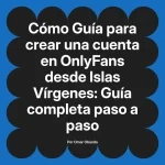 Guía para crear una cuenta en OnlyFans desde Islas Vírgenes: Guía completa paso a paso