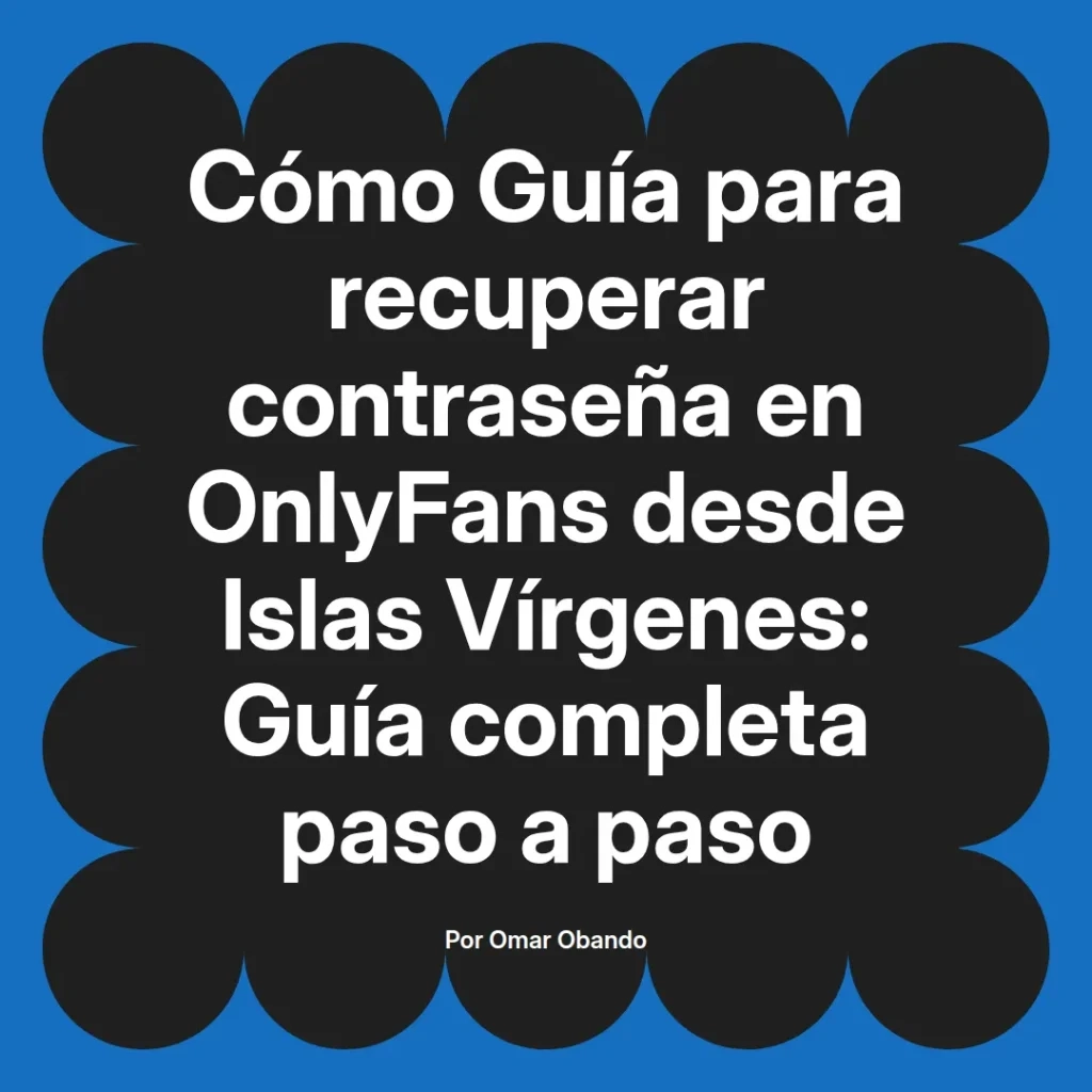 Guía para recuperar contraseña en OnlyFans desde Islas Vírgenes, incluyendo instrucciones detalladas paso a paso.