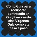 Guía para recuperar contraseña en OnlyFans desde Islas Vírgenes: Guía completa paso a paso