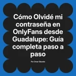 Olvidé mi contraseña en OnlyFans desde Guadalupe: Guía completa paso a paso