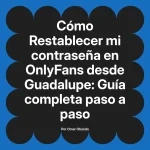 Restablecer mi contraseña en OnlyFans desde Guadalupe: Guía completa paso a paso