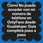 No puedo acceder con mi número de teléfono en OnlyFans desde Guadalupe: Guía completa paso a paso