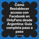 Restablecer acceso con Facebook en OnlyFans desde Argentina: Guía completa paso a paso