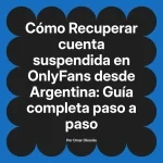 Recuperar cuenta suspendida en OnlyFans desde Argentina: Guía completa paso a paso