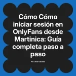 Cómo iniciar sesión en OnlyFans desde Martinica: Guía completa paso a paso