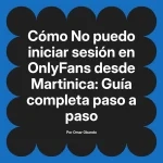 No puedo iniciar sesión en OnlyFans desde Martinica: Guía completa paso a paso