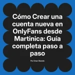 Crear una cuenta nueva en OnlyFans desde Martinica: Guía completa paso a paso