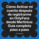 Activar mi cuenta después de registrarme en OnlyFans desde Martinica: Guía completa paso a paso