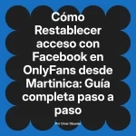 Restablecer acceso con Facebook en OnlyFans desde Martinica: Guía completa paso a paso