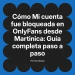 Mi cuenta fue bloqueada en OnlyFans desde Martinica: Guía completa paso a paso