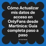 Actualizar mis datos de acceso en OnlyFans desde Martinica: Guía completa paso a paso