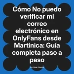 No puedo verificar mi correo electrónico en OnlyFans desde Martinica: Guía completa paso a paso