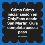 Cómo iniciar sesión en OnlyFans desde San Martín: Guía completa paso a paso