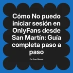 No puedo iniciar sesión en OnlyFans desde San Martín: Guía completa paso a paso