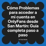 Problemas para acceder a mi cuenta en OnlyFans desde San Martín: Guía completa paso a paso