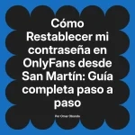 Restablecer mi contraseña en OnlyFans desde San Martín: Guía completa paso a paso