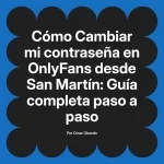 Cambiar mi contraseña en OnlyFans desde San Martín: Guía completa paso a paso