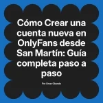Crear una cuenta nueva en OnlyFans desde San Martín: Guía completa paso a paso