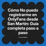 No puedo registrarme en OnlyFans desde San Martín: Guía completa paso a paso