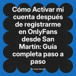 Activar mi cuenta después de registrarme en OnlyFans desde San Martín: Guía completa paso a paso