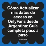 Actualizar mis datos de acceso en OnlyFans desde Argentina: Guía completa paso a paso