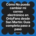 No puedo cambiar mi correo electrónico en OnlyFans desde San Martín: Guía completa paso a paso