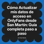 Actualizar mis datos de acceso en OnlyFans desde San Martín: Guía completa paso a paso