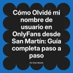 Olvidé mi nombre de usuario en OnlyFans desde San Martín: Guía completa paso a paso