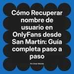 Recuperar nombre de usuario en OnlyFans desde San Martín: Guía completa paso a paso