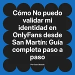 No puedo validar mi identidad en OnlyFans desde San Martín: Guía completa paso a paso