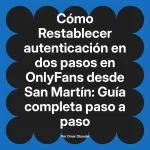 Restablecer autenticación en dos pasos en OnlyFans desde San Martín: Guía completa paso a paso