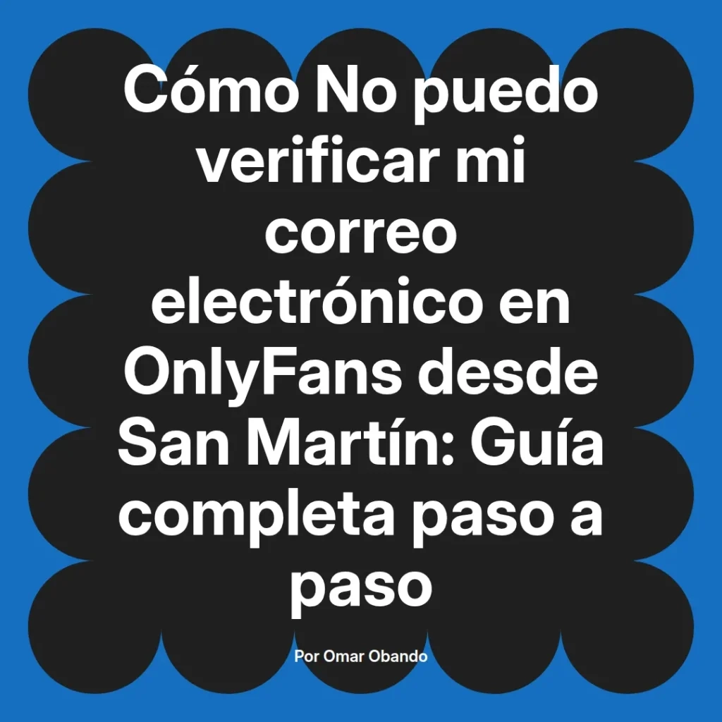 Guía para verificar el correo electrónico en OnlyFans desde San Martín, con instrucciones paso a paso.