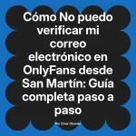 No puedo verificar mi correo electrónico en OnlyFans desde San Martín: Guía completa paso a paso