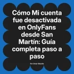 Mi cuenta fue desactivada en OnlyFans desde San Martín: Guía completa paso a paso