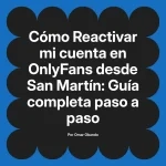 Reactivar mi cuenta en OnlyFans desde San Martín: Guía completa paso a paso